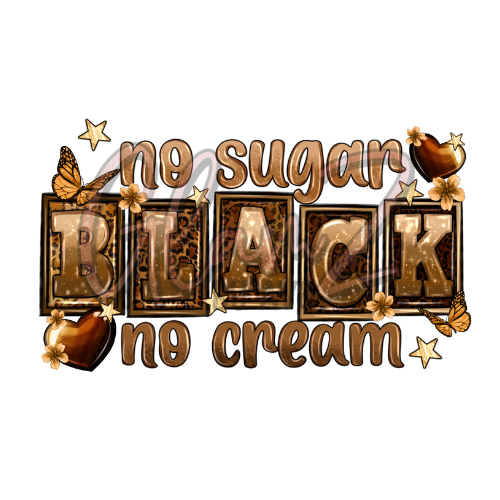 No Sugar Black No Cream Heat Transfer